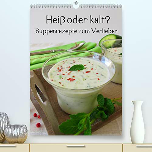 Heiß oder kalt? Suppenrezepte zum Verlieben (hochwertiger Premium Wandkalender 2024 DIN A2 hoch)